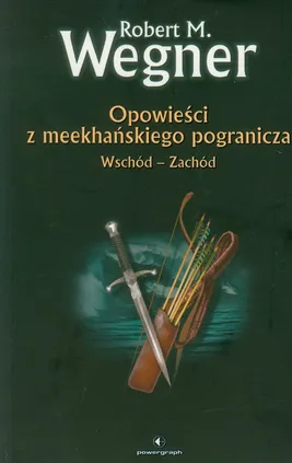 Opowieści z meekhańskiego pogranicza Wschód-ZaCHÓD - Wegner Robert M.