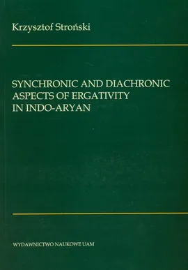 Synchronic and diachronic aspects of ergativity in Indo-Aryan - Krzysztof Stroński