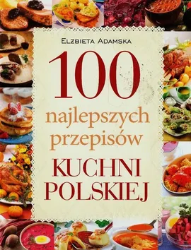 100 najlepszych przepisów kuchni polskiej - Outlet - Elżbieta Adamska
