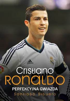 Cristiano Ronaldo Perfekcyjna gwiazda - Outlet - Siguero Santiago