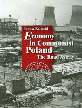 Economy in Communist Poland - Janusz Kalinski