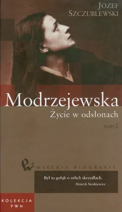 Wielkie biografie 35 Modrzejewska Życie w odsłonach Tom 2 - Józef Szczublewski