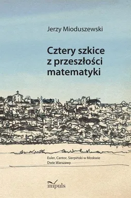 Cztery szkice z przeszłości matematyki - Jerzy Mioduszewski