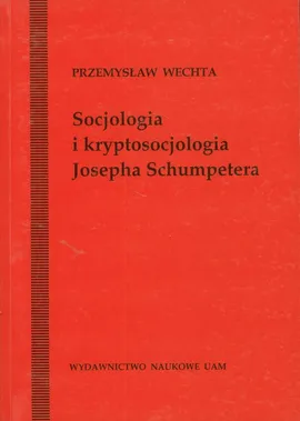 Socjologia i kryptosocjologia Josepha Shumpetera - Przemysław Wechta