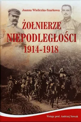 Żołnierze Niepodległości 1914-1918 + CD - Joanna Wieliczka-Szarkowa