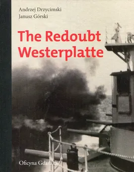 The Redoubt Westerplatte - Andrzej Drzycimski, Jan Górski