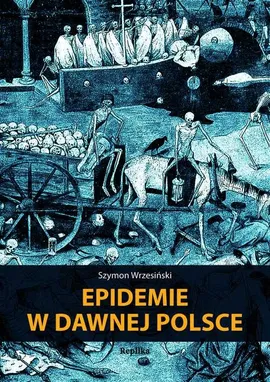 Epidemie w dawnej Polsce - Szymon Wrzesiński