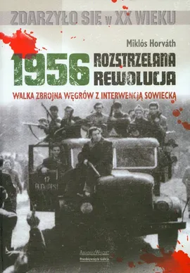 Rozstrzelana rewolucja 1956 - Miklos Horvath