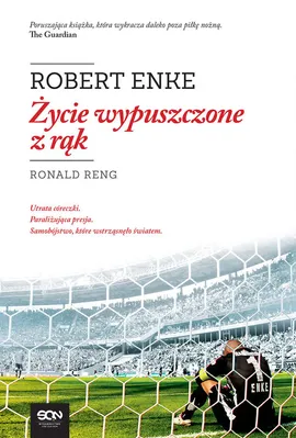 Robert Enke Życie wypuszczone z rąk - Ronald Reng