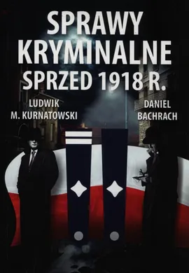 Sprawy kryminalne sprzed 1918 r. - Daniel Bachrach, Kurnatowski Ludwik M.