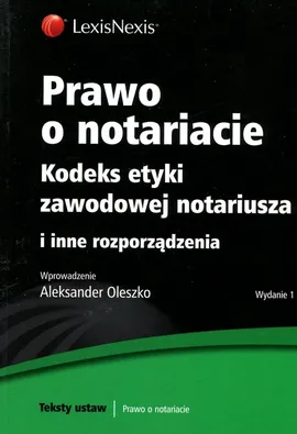 Prawo o notariacie Kodeks etyki zawodowej notariusza - Aleksander Oleszko