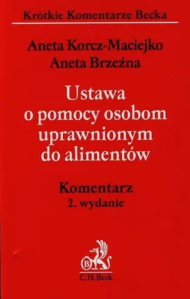 Ustawa o pomocy osobom uprawnionym do alimentów Komentarz - Aneta Brzeźna, Aneta Korcz-Maciejko