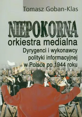 Niepokorna orkiestra medialna - Tomasz Goban-Klas