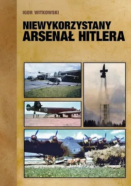 Niewykorzystany arsenał Hitlera - Outlet - Igor Witkowski