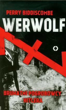 Werwolf Brunatni pogrobowcy Hitlera - Outlet - Perry Biddiscombe