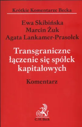 Transgraniczne łączenie się spółek kapitałowych - Agata Prasołek-Lankamer, Ewa Skibińska, Marcin Żuk