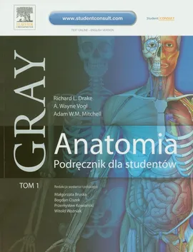 Gray Anatomia Podręcznik dla studentów Tom I - Drake Richard L., Mitchell Adam W.M., Vogl A. Wayne