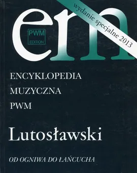 Encyklopedia muzyczna PWM Lutosławski Od ogniwa do łańcucha - Outlet