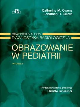 Grainger & Alison Diagnostyka radiologiczna. Obrazowanie w pediatrii - J.H. Gillard, C.M. Owens