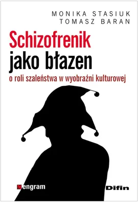 Schizofrenik jako błazen - Tomasz Baran, Monika Stasiuk