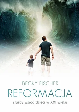 Reformacja służby wśród dzieci w XXI wieku - Becky Fischer