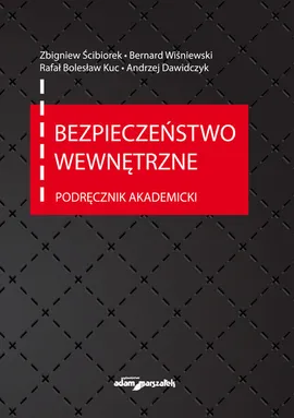 Bezpieczeństwo wewnętrzne. Podręcznik akademicki - Andrzej Dawidczyk, Kuc Rafał Bolesław, Zbigniew Ścibiorek, Bernard Wiśniewski