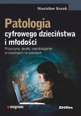 Patologia cyfrowego dzieciństwa i młodości - Outlet - Stanisław Kozak