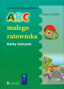 Edukacja dla bezpieczeństwa ABC małego ratownika Karty ćwiczeń - Henryk Śnieżek