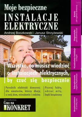 Moje bezpieczne instalacje elektryczne - Andrzej Boczkowski, Janusz Strzyżewski