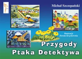 Przygody Ptaka Detektywa - Michał Szczepański