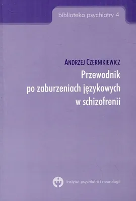 Przewodnik po zaburzeniach językowych w schizofrenii - Andrzej Czernikiewicz