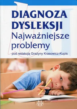 Diagnoza dysleksji Najważniejsze problemy