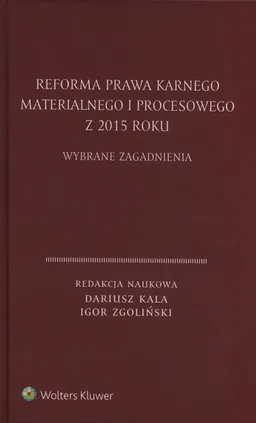 Reforma prawa karnego materialnego i procesowego z 2015 roku - Dariusz Kala, Igor Zgoliński
