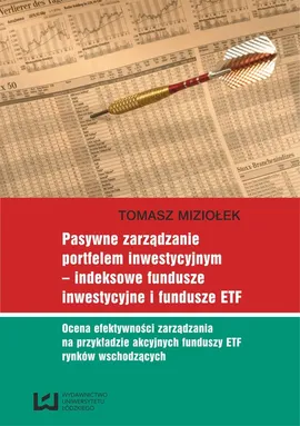 Pasywne zarządzanie portfelem inwestycyjnym - indeksowe fundusze inwestycyjne i fundusze ETF - Tomasz Miziołek