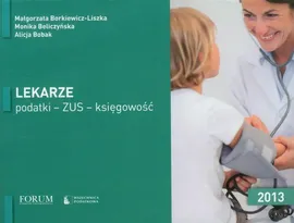Lekarze podatki ZUS księgowość 2013 - Monika Beliczyńska, Alicja Bobak, Małgorzata Borkiewicz-Liszka
