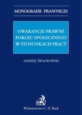 Gwarancje prawne pokoju społecznego w stosunkach pracy - Świątkowski Andrzej Marian