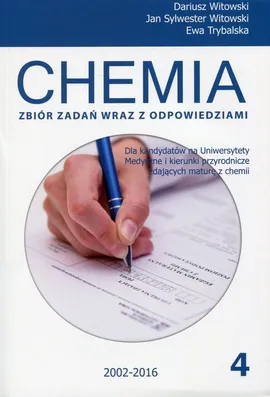 Chemia Zbiór zadań wraz z odpowiedziami Tom 4 2002-2016 - Ewa Trybalska, Dariusz Witowski, Witowski Jan Sylwester