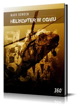 Helikopter w Ogniu - Mark Bowden
