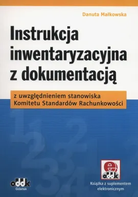 Instrukcja inwentaryzacyjna z dokumentacją z uwzględnieniem stanowiska Komitetu Standardów Rachunkowości - Danuta Małkowska