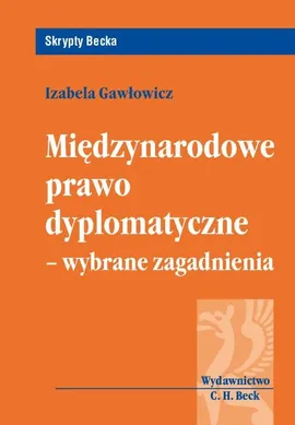 Międzynarodowe prawo dyplomatyczne wybrane zagadnienia - Izabela Gawłowicz
