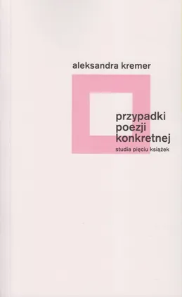 Przypadki poezji konkretnej - Aleksandra Kremer