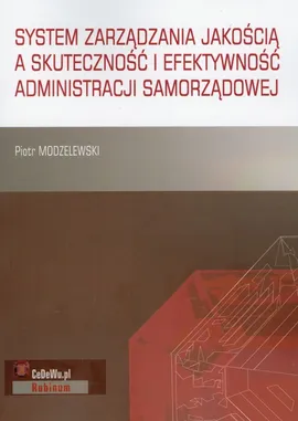 System zarządzania jakością a skuteczność i efektywność administracji samorządowej - Piotr Modzelewski