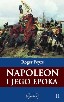 Napoleon i jego epoka Tom 2 - Outlet - Roger Peyre