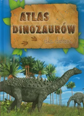 Atlas dinozaurów dla dzieci - Outlet