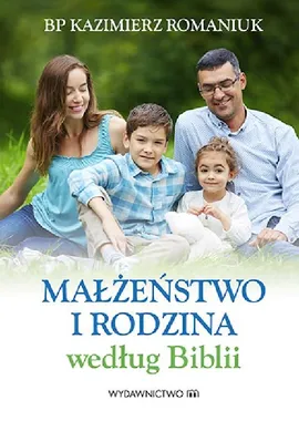 Małżeństwo i rodzina według Biblii - Kazimierz Romaniuk