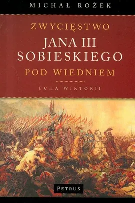 Zwycięstwo Jana III Sobieskiego pod Wiedniem - Michał Rożek