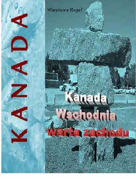 Kanada Wschodnia warta zachodu - Outlet - Wiesława Regel