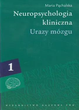 Neuropsychologia kliniczna Tom 1 Urazy mózgu - Outlet - Maria Pąchalska