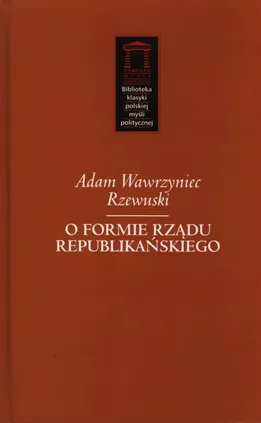 O formie rządu republikańskiego - Rzewuski Adam Wawrzyniec