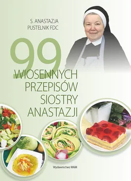 99 wiosennych przepisów Siostry Anastazji - Outlet - Anastazja Pustelnik